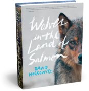 Wolves in the Land of Salmon, by David Moskowitz